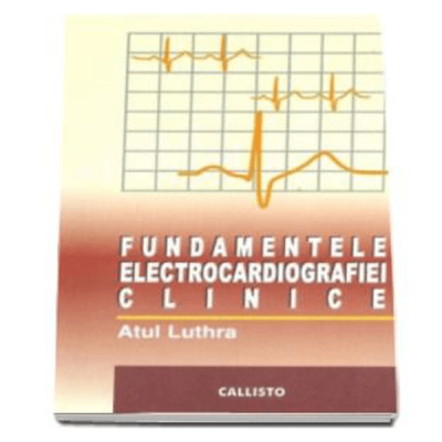Fundamentele Electrocardiografiei (ECG) Clinice